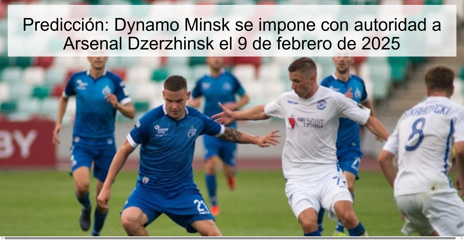 Predicción: Dynamo Minsk se impone con autoridad a Arsenal Dzerzhinsk el 9 de febrero de 2025 1 321401