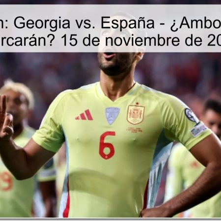 Predicción: Georgia vs. España – ¿Ambos Equipos Marcarán? 15 de noviembre de 2025