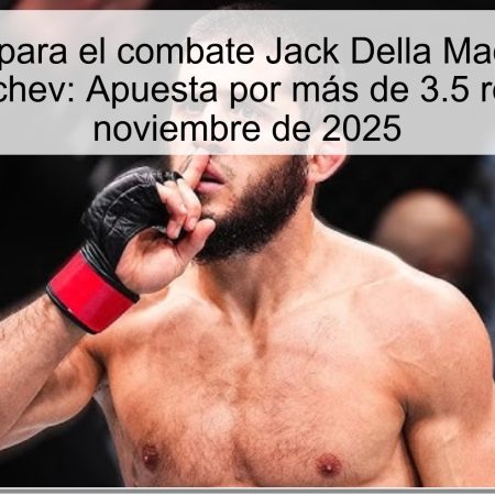 Predicción para el combate Jack Della Maddalena vs. Islam Makhachev: Apuesta por más de 3.5 rondas | 16 de noviembre de 2025