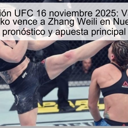 Predicción UFC 16 noviembre 2025: Valentina Shevchenko vence a Zhang Weili en Nueva York – pronóstico y apuesta principal