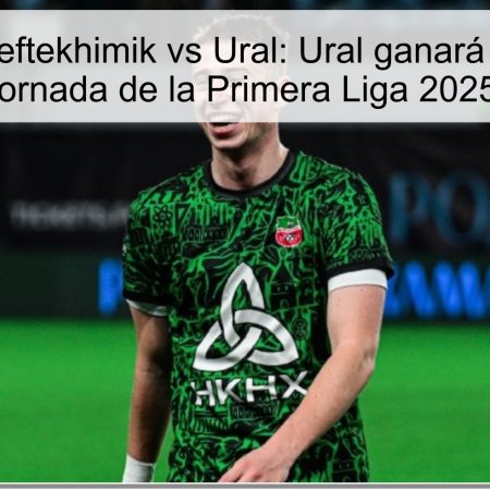 Predicción Neftekhimik vs Ural: Ural ganará 1-2 en la 19ª jornada de la Primera Liga 2025