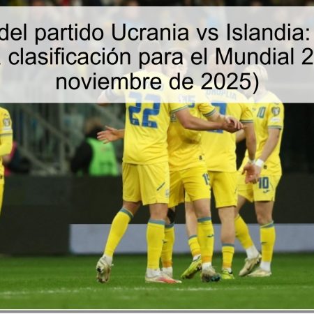 Predicción del partido Ucrania vs Islandia: Más de 2.5 goles en la clasificación para el Mundial 2026 (16 de noviembre de 2025)