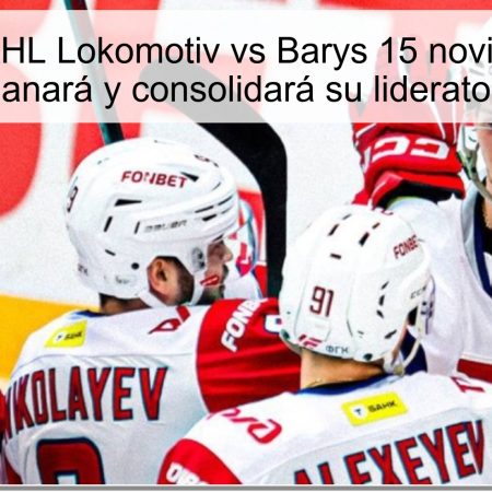Pronóstico KHL Lokomotiv vs Barys 15 noviembre 2025: Lokomotiv ganará y consolidará su liderato en la Oeste
