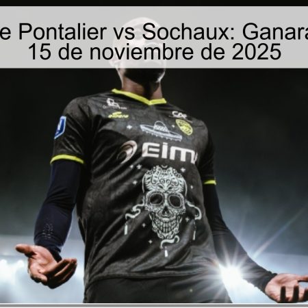 Pronóstico de Pontalier vs Sochaux: Ganará Sochaux el 15 de noviembre de 2025