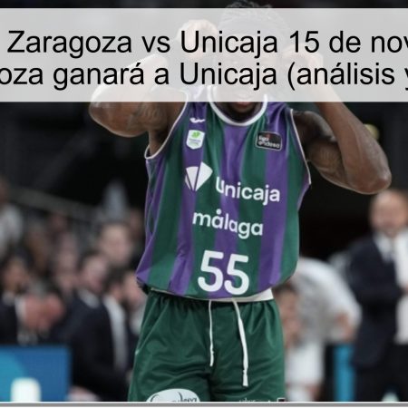 Pronóstico Zaragoza vs Unicaja 15 de noviembre de 2025: Zaragoza ganará a Unicaja (análisis y predicción)