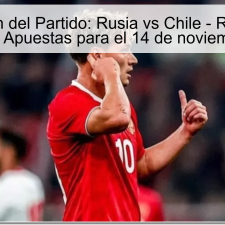 Predicción del Partido: Rusia vs Chile – Resultados Esperados y Apuestas para el 14 de noviembre de 2025