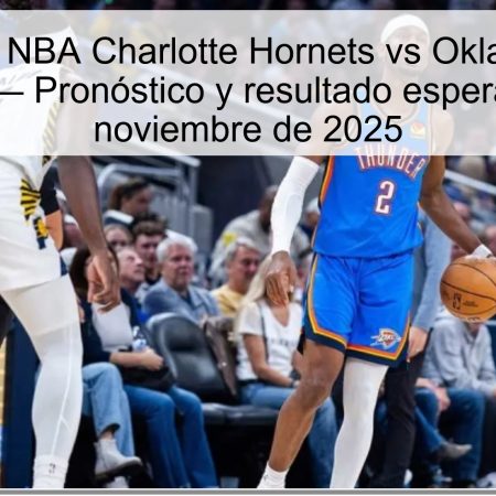 Predicción NBA Charlotte Hornets vs Oklahoma City Thunder — Pronóstico y resultado esperado 16 de noviembre de 2025