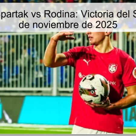 Predicción Spartak vs Rodina: Victoria del Spartak el 17 de noviembre de 2025