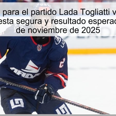 Pronóstico para el partido Lada Togliatti vs. Tyumen Legion: Apuesta segura y resultado esperado para el 17 de noviembre de 2025