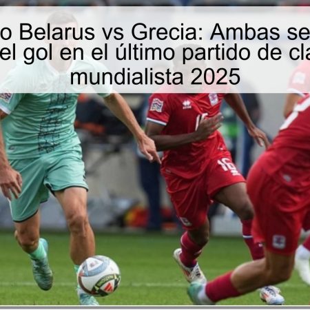 Pronóstico Belarus vs Grecia: Ambas selecciones buscarán el gol en el último partido de clasificación mundialista 2025