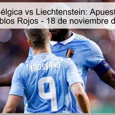 Pronóstico Bélgica vs Liechtenstein: Apuesta Fuerte por los Diablos Rojos – 18 de noviembre de 2025