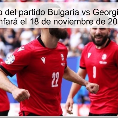 Pronóstico del partido Bulgaria vs Georgia: ¿Quién triunfará el 18 de noviembre de 2025?