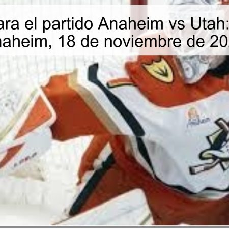 Predicción para el partido Anaheim vs Utah: victoria para Anaheim, 18 de noviembre de 2025