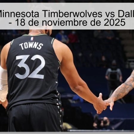 Pronóstico: Minnesota Timberwolves vs Dallas Mavericks – 18 de noviembre de 2025