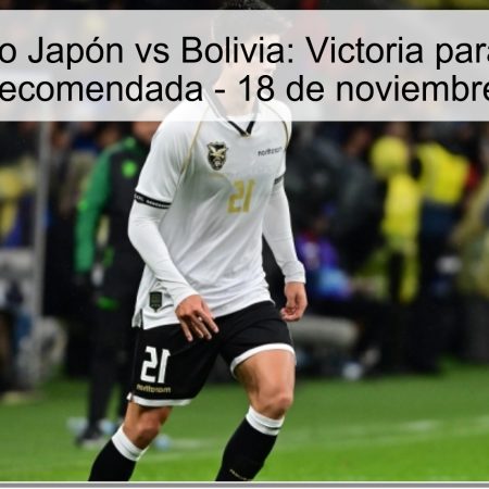 Pronóstico Japón vs Bolivia: Victoria para Japón y apuesta recomendada – 18 de noviembre de 2025