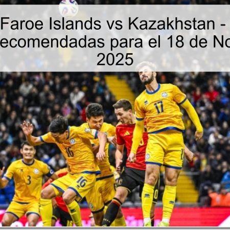 Pronóstico: Faroe Islands vs Kazakhstan – Resultado y Apuestas Recomendadas para el 18 de Noviembre de 2025