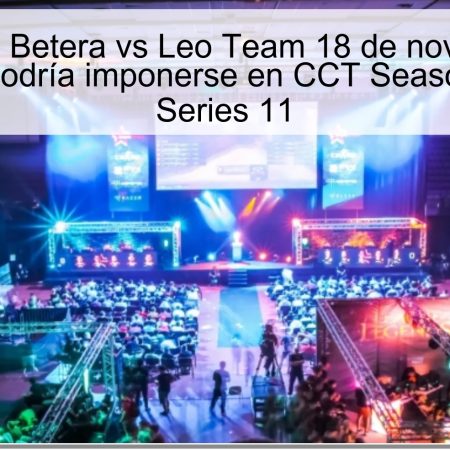 Pronóstico Betera vs Leo Team 18 de noviembre de 2025: Leo podría imponerse en CCT Season 3 Europe Series 11