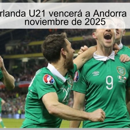Pronóstico: Irlanda U21 vencerá a Andorra U21 el 18 de noviembre de 2025