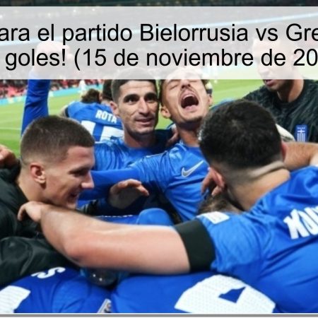 Pronóstico para el partido Bielorrusia vs Grecia: ¡Más de 2.5 goles! (15 de noviembre de 2025)