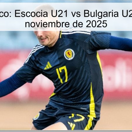 Pronóstico: Escocia U21 vs Bulgaria U21, 18 de noviembre de 2025