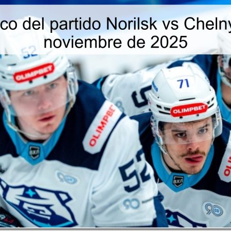 Pronóstico del partido Norilsk vs Chelny – 19 de noviembre de 2025