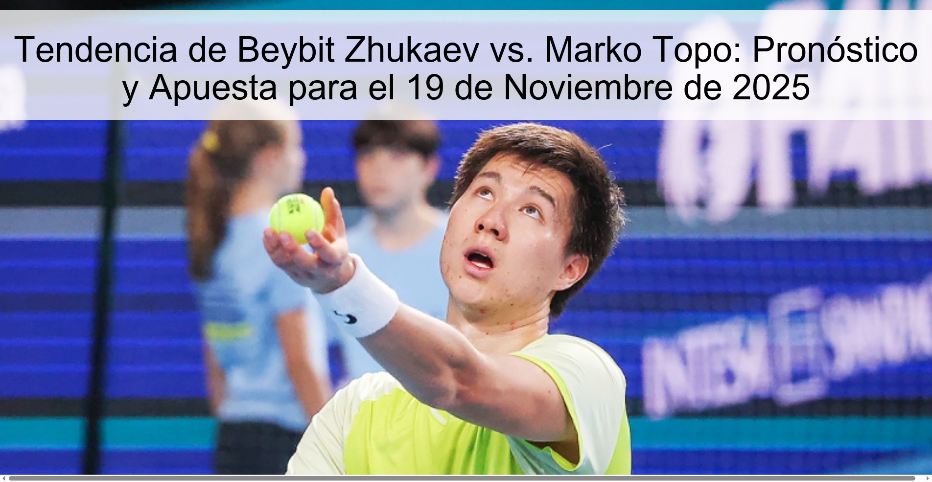 Tendencia de Beybit Zhukaev vs. Marko Topo: Pronóstico y Apuesta para el 19 de Noviembre de 2025 1 325129