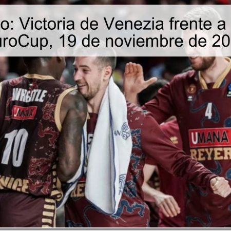 Pronóstico: Victoria de Venezia frente a Manresa, EuroCup, 19 de noviembre de 2025