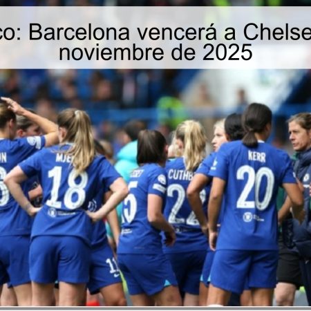 Pronóstico: Barcelona vencerá a Chelsea – 20 de noviembre de 2025