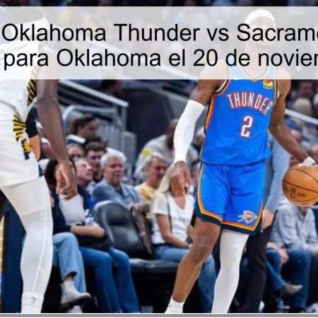 Pronóstico: Oklahoma Thunder vs Sacramento Kings – Victoria clara para Oklahoma el 20 de noviembre de 2025
