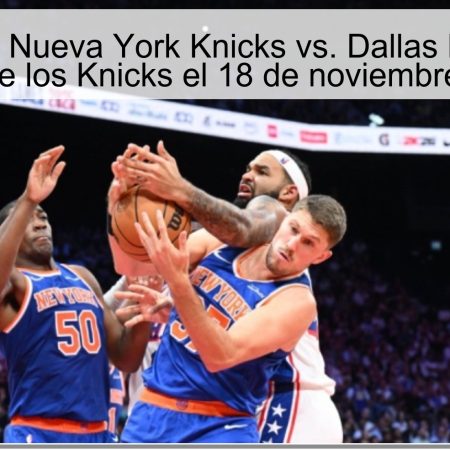 Pronóstico: Nueva York Knicks vs. Dallas Mavericks – Victoria de los Knicks el 18 de noviembre de 2025