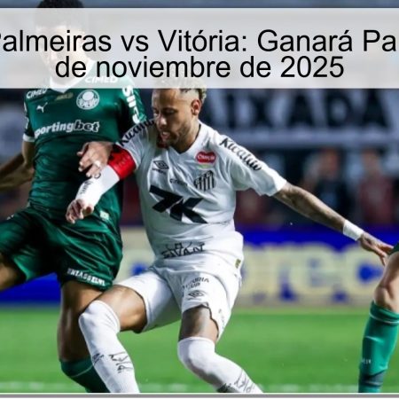 Pronóstico Palmeiras vs Vitória: Ganará Palmeiras el 20 de noviembre de 2025