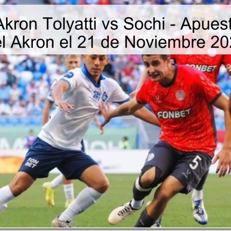 Pronóstico: Akron Tolyatti vs Sochi – Apuesta de Victoria del Akron el 21 de Noviembre 2025