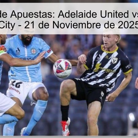 Pronóstico de Apuestas: Adelaide United vs Melbourne City – 21 de Noviembre de 2025