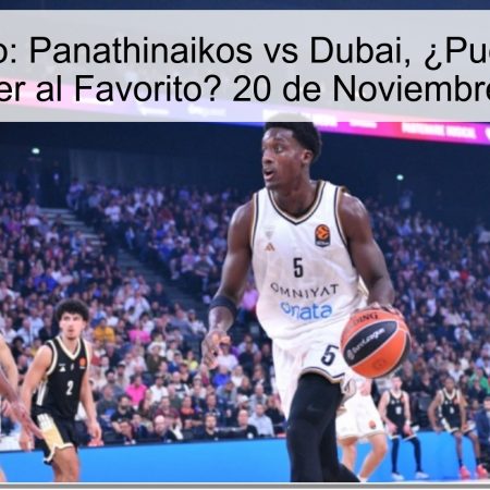 Pronóstico: Panathinaikos vs Dubai, ¿Puede Dubai Sorprender al Favorito? 20 de Noviembre de 2025