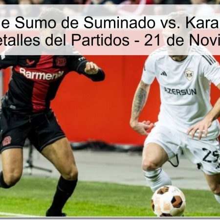 Pronóstico de Sumo de Suminado vs. Karabaj: Apuesta Segura y Detalles del Partidos – 21 de Noviembre 2025
