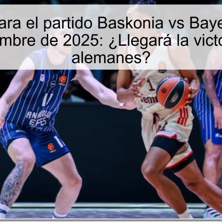 Pronóstico para el partido Baskonia vs Bayern Munich el 21 de noviembre de 2025: ¿Llegará la victoria para los alemanes?