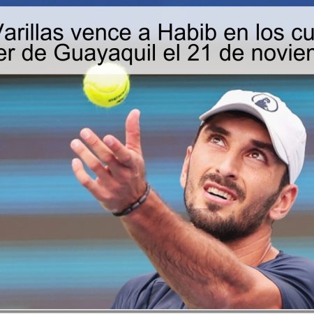 Pronóstico: Varillas vence a Habib en los cuartos de final del Challenger de Guayaquil el 21 de noviembre de 2025