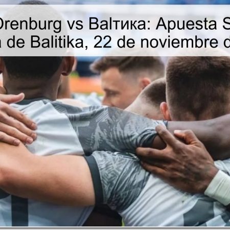 Pronóstico Orenburg vs Balтика: Apuesta Segura por la Victoria de Balitika, 22 de noviembre de 2025