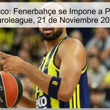 Pronóstico: Fenerbahçe se Impone a Partizan – Euroleague, 21 de Noviembre 2025