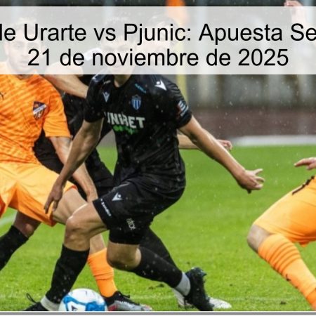 Pronóstico de Urarte vs Pjunic: Apuesta Segura para el 21 de noviembre de 2025