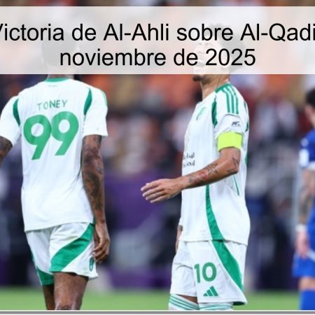 Pronóstico: Victoria de Al-Ahli sobre Al-Qadisiyah – 21 de noviembre de 2025