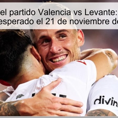 Pronóstico del partido Valencia vs Levante: Empate con goles esperado el 21 de noviembre de 2025