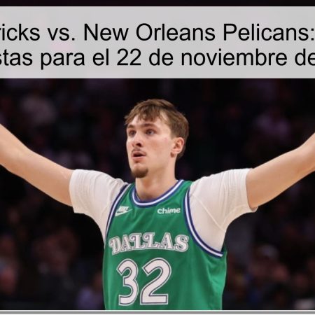 Dallas Mavericks vs. New Orleans Pelicans: Pronóstico y Apuestas para el 22 de noviembre de 2025