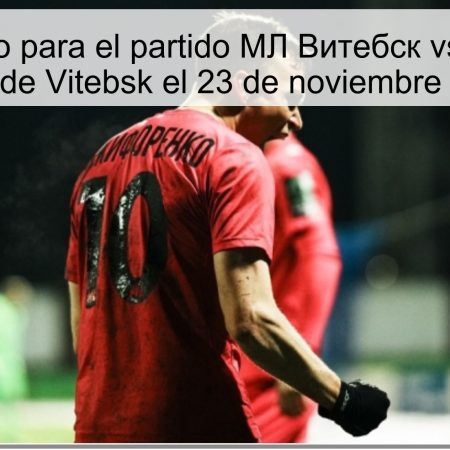 Pronóstico para el partido MЛ Витебск vs Гомель: Victoria de Vitebsk el 23 de noviembre de 2025