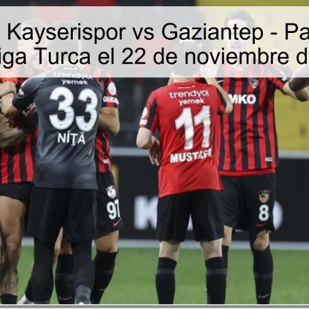 Pronóstico: Kayserispor vs Gaziantep – Partidos de la Superliga Turca el 22 de noviembre de 2025