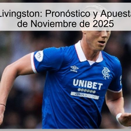 Rangers vs Livingston: Pronóstico y Apuestas para el 22 de Noviembre de 2025
