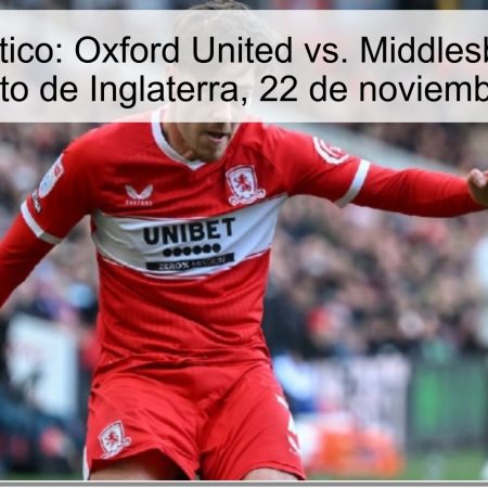 Pronóstico: Oxford United vs. Middlesbrough, Campeonato de Inglaterra, 22 de noviembre de 2025