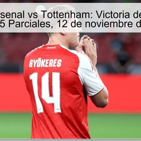 Pronóstico Arsenal vs Tottenham: Victoria de los Gunners con -1.5 Parciales, 12 de noviembre de 2025