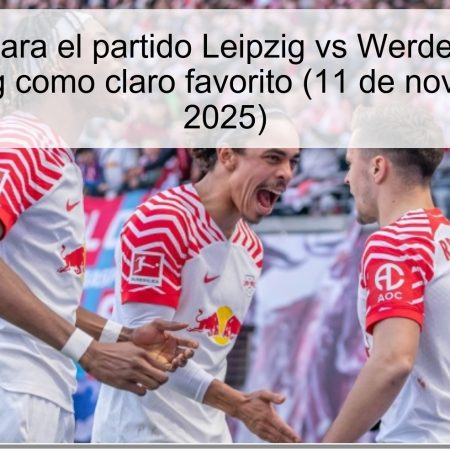 Pronóstico para el partido Leipzig vs Werder Bremen: el RB Leipzig como claro favorito (11 de noviembre de 2025)