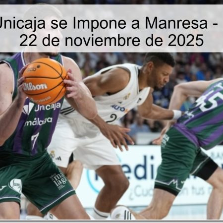 Pronóstico: Unicaja se Impone a Manresa – Liga Endesa, 22 de noviembre de 2025